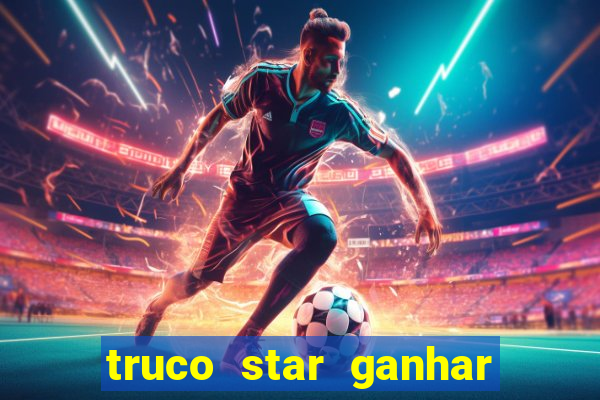 truco star ganhar dinheiro de verdade